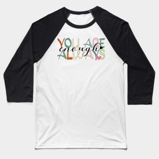 YOU ARE ENOUGH ALWAYS ☀️ Baseball T-Shirt